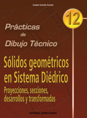 PRÁCTICAS DE DIBUJO TÉCNICO Nº 12 SÓLIDOS GEOMÉTRICOS EN SISTEMA DIÉDRICO