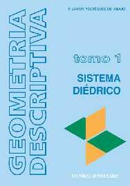 GEOMETRIA DESCRIPTIVA. TOMO I. SISTEMA DIÉDRICO.